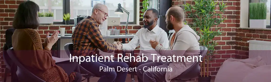 Inpatient Rehab Treatment Palm Desert - California