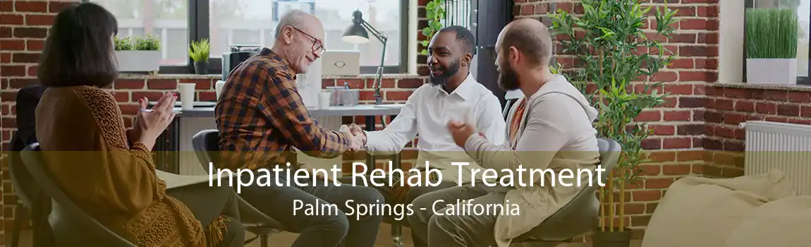 Inpatient Rehab Treatment Palm Springs - California