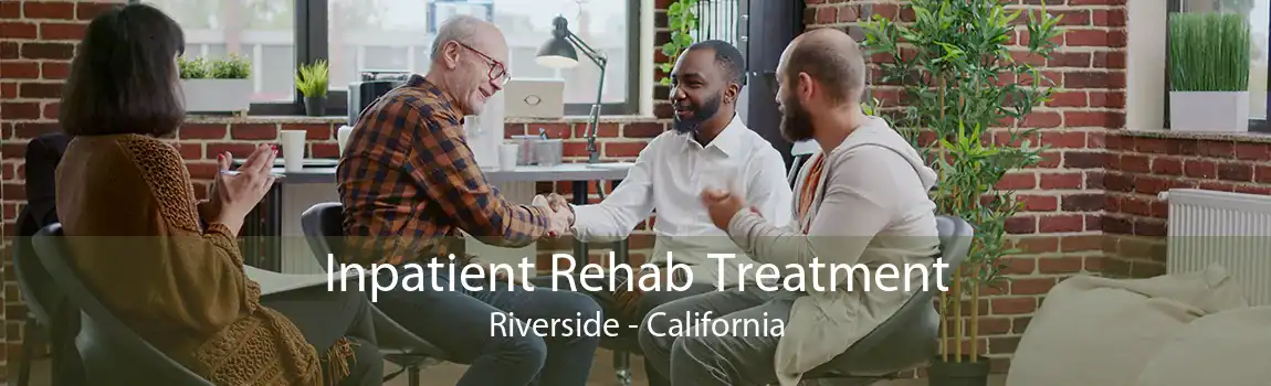 Inpatient Rehab Treatment Riverside - California