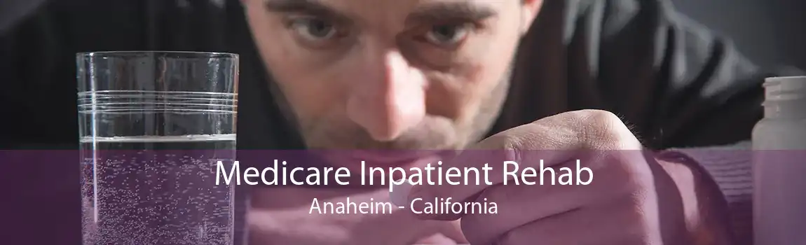 Medicare Inpatient Rehab Anaheim - California