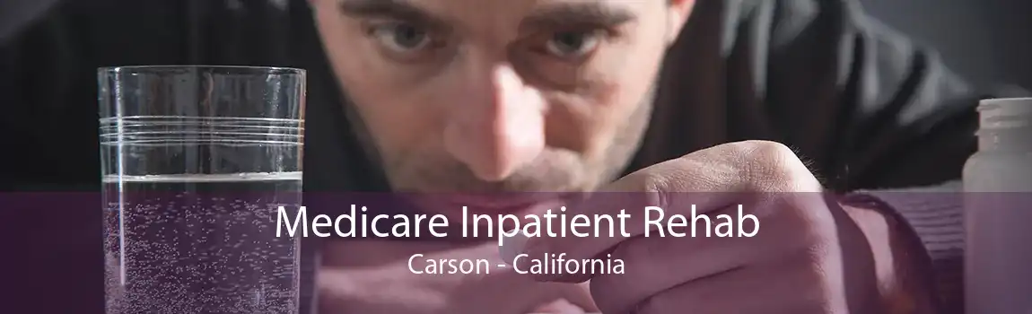 Medicare Inpatient Rehab Carson - California