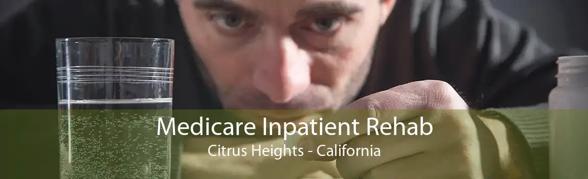 Medicare Inpatient Rehab Citrus Heights - California