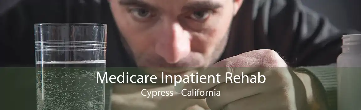 Medicare Inpatient Rehab Cypress - California