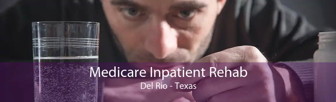 Medicare Inpatient Rehab Del Rio - Texas