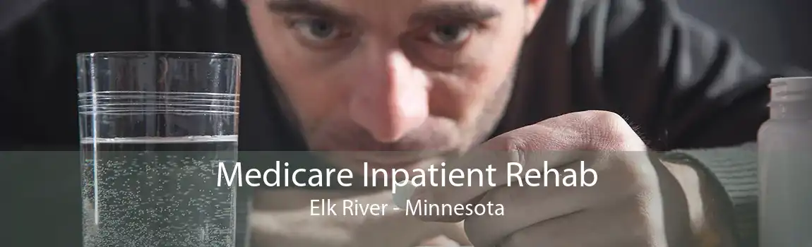Medicare Inpatient Rehab Elk River - Minnesota