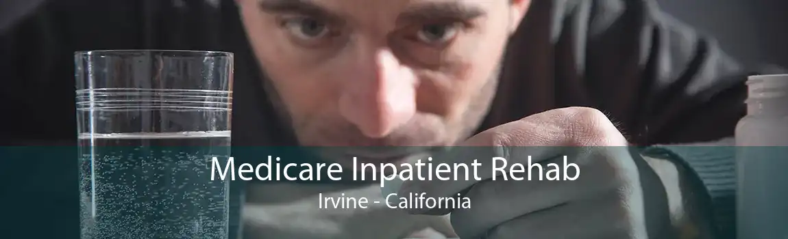 Medicare Inpatient Rehab Irvine - California