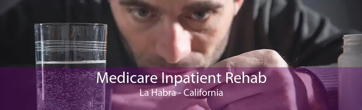 Medicare Inpatient Rehab La Habra - California