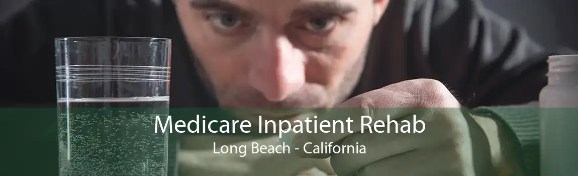 Medicare Inpatient Rehab Long Beach - California