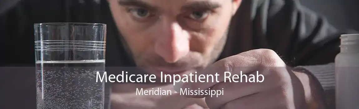 Medicare Inpatient Rehab Meridian - Mississippi