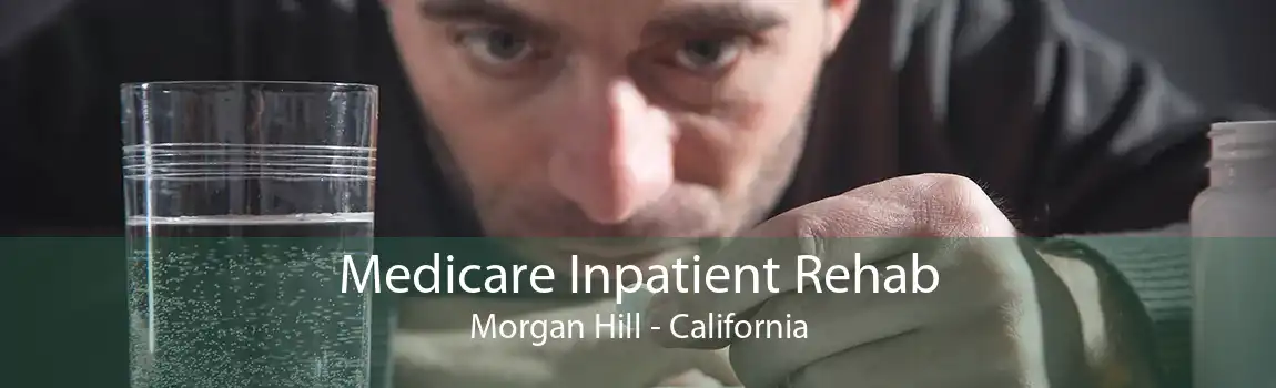Medicare Inpatient Rehab Morgan Hill - California