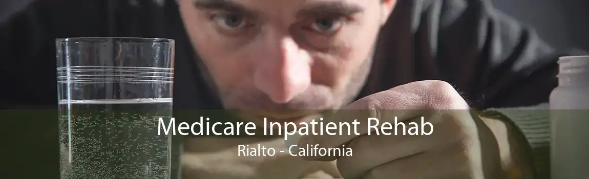 Medicare Inpatient Rehab Rialto - California