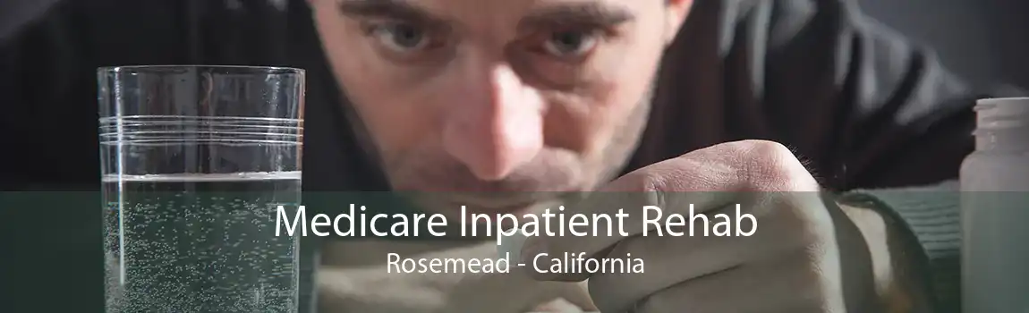 Medicare Inpatient Rehab Rosemead - California