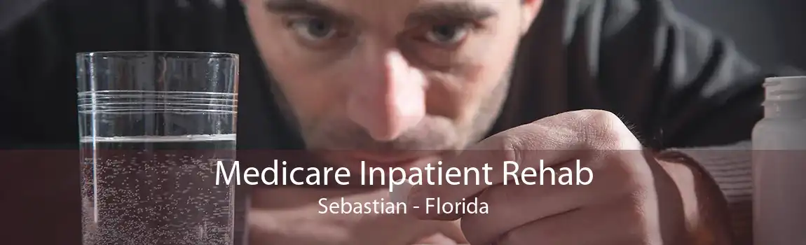 Medicare Inpatient Rehab Sebastian - Florida