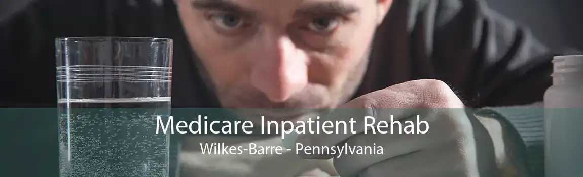Medicare Inpatient Rehab Wilkes-Barre - Pennsylvania